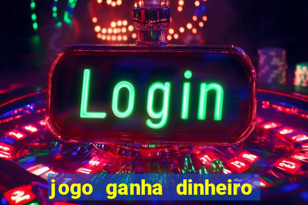 jogo ganha dinheiro de verdade